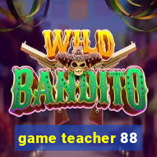 game teacher 88